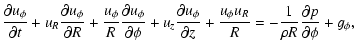$\displaystyle {\partial u_\phi \over \partial t} + u_R
{\partial u_\phi \over \...
...i} u_R \over R}
=
-{1 \over \rho R}{\partial p \over \partial \phi} + g_{\phi},$