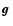 $\mbox{\boldmath$g$ }$