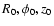 $R_0,\phi_0,z_0$