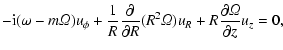 $\displaystyle -{\rm i}(\omega-m{\it\Omega})u_\phi + {1 \over R}{\partial \over
\partial R}(R^2 {\it\Omega}) u_R+R {\partial {\it\Omega}\over \partial z} u_z=0,$