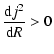 $\displaystyle {{\rm d}j^2 \over {\rm d}R} > 0$