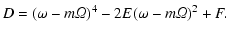 $\displaystyle D=(\omega-m{\it\Omega})^4-2 E (\omega-m{\it\Omega})^2 + F.$