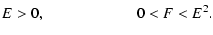 $\displaystyle E>0, \qquad\qquad\qquad0<F<E^2.$