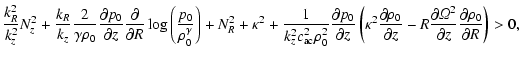 $\displaystyle {k_R^2 \over k_z^2} N_z^2
+ {k_R \over k_z} {2 \over \gamma \rho_...
...l {\it\Omega}^2 \over \partial z}
{\partial \rho_0 \over \partial R} \right)>0,$