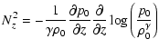 $\displaystyle N_z^2=-{1 \over \gamma \rho_0} {\partial p_0 \over \partial z}
{\partial \over \partial z} \log \left( {p_0 \over \rho_0^\gamma} \right)$
