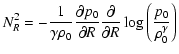 $\displaystyle N_R^2=-{1 \over \gamma \rho_0} {\partial p_0 \over \partial R}
{\partial \over \partial R} \log \left( {p_0 \over \rho_0^\gamma} \right)$