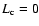 $L_{\rm c}=0$