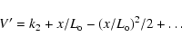 \begin{displaymath}V' = k_2 + x/L_{\rm o} - (x/L_{\rm o})^2/2 + \ldots
\end{displaymath}