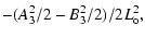 $\displaystyle - (A_3^2/2 - B_3^2/2)/2L_{\rm o}^2,$
