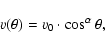 \begin{displaymath}v(\theta) = v_0\cdot \cos^{\alpha} \theta,
\end{displaymath}