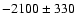 $-2100\pm 330$