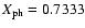 $X_{\rm ph}=0.7333$