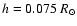 $h=0.075~ R_{\odot}$