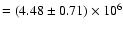 $=(4.48\pm0.71)\times 10^6$
