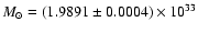 $M_{\odot} = (1.9891 \pm 0.0004) \times 10^{33}$