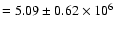 $= 5.09 \pm 0.62 \times 10^6$