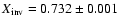 $X_{\rm inv}=0.732\pm 0.001$
