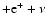 $+ {\rm e}^+ + \nu$