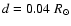 $d=0.04~ R_{\odot}$