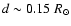 $d\sim 0.15~ R_{\odot}$