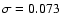$\sigma =0.073$