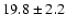$19.8\pm2.2$