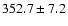 $352.7\pm7.2$