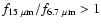 $f_{15~\mu\rm m}/f_{6.7~\mu \rm m}>1$