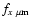 $f_{x~\mu\rm m}$