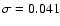 $\sigma =0.041$