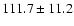 $111.7\pm11.2$