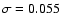 $\sigma =0.055$