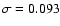 $\sigma =0.093$