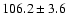 $106.2\pm3.6$