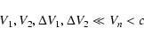 \begin{displaymath}V_{1}, V_{2}, \Delta V_{1}, \Delta V_{2} \ll V_{n} < c
\end{displaymath}