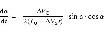 \begin{displaymath}\frac{{\rm d}\alpha}{{\rm d}t} = - \frac{\Delta V_{\rm G}}{2(L_{0} - \Delta V_{\rm S}t)} \cdot
\sin \alpha \cdot \cos \alpha
\end{displaymath}