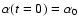 $\alpha (t=0) = \alpha_{0}$