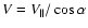 $V = V_{\Vert}/\cos\alpha$