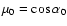 $\mu_{0} = \cos\alpha_{0}$