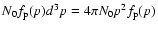$N_{0}f_{\rm p}(p)d^{3}p = 4\pi N_{0}p^{2}f_{\rm p}(p)$