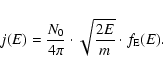 \begin{displaymath}j(E) = \frac{N_{0}}{4\pi} \cdot \sqrt{\frac{2E}{m}} \cdot f_{\rm E}(E) .
\end{displaymath}