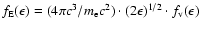 $f_{\rm E}(\epsilon) = (4\pi c^{3}/m_{\rm e}c^{2}) \cdot
(2\epsilon)^{1/2} \cdot f_{\rm v}(\epsilon)$