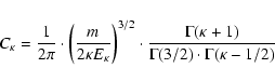 \begin{displaymath}C_{\kappa} = \frac{1}{2\pi} \cdot
\left (\frac{m}{2\kappa E...
... \frac{\Gamma(\kappa+1)}{\Gamma(3/2) \cdot \Gamma(\kappa-1/2)}
\end{displaymath}