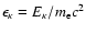 $\epsilon_{\kappa} = E_{\kappa}/m_{\rm e}c^{2}$