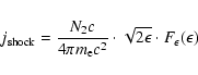 \begin{displaymath}j_{\rm shock} = \frac{N_{2}c}{4\pi m_{\rm e}c^{2}} \cdot \sqrt{2\epsilon}
\cdot F_{\epsilon}(\epsilon)
\end{displaymath}