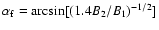$\alpha_{\rm f} = \arcsin[(1.4B_{2}/B_{1})^{-1/2}]$