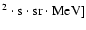 $^{2} \cdot {\rm s} \cdot {\rm sr} \cdot {\rm MeV}]$