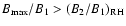 $B_{\max}/B_{1} > (B_{2}/B_{1})_{\rm RH}$