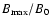 $B_{\max}/B_{0}$