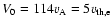 $V_{0} = 114v_{\rm A} = 5v_{\rm th,e}$